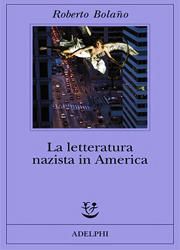 La letteratura nazista in America di Roberto Bolaño-180x250