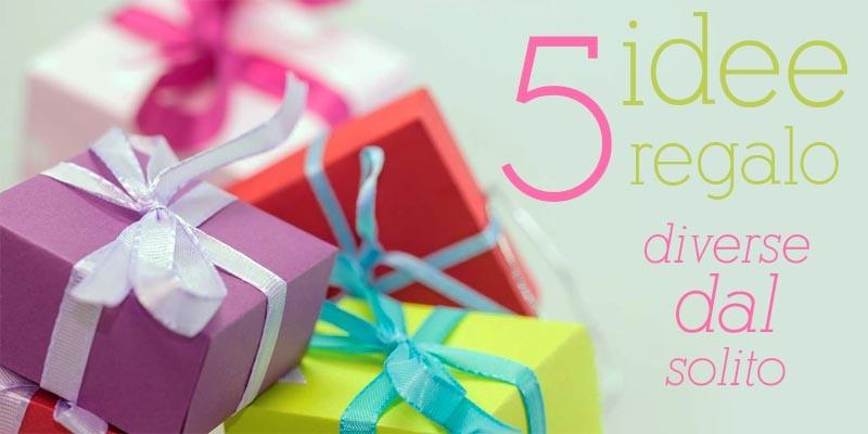 5 idee regalo diverse dal solito